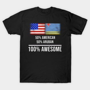 50% American 50% Aruban 100% Awesome - Gift for Aruban Heritage From Aruba T-Shirt